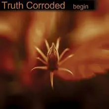 Truth Corroded : Begin